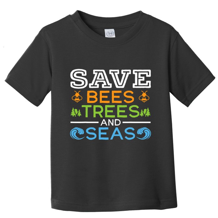 Save Bees Trees And Seas Earth Day Environmentalist Ocean Toddler T-Shirt
