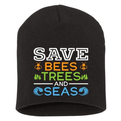 Save Bees Trees And Seas Earth Day Environmentalist Ocean Short Acrylic Beanie