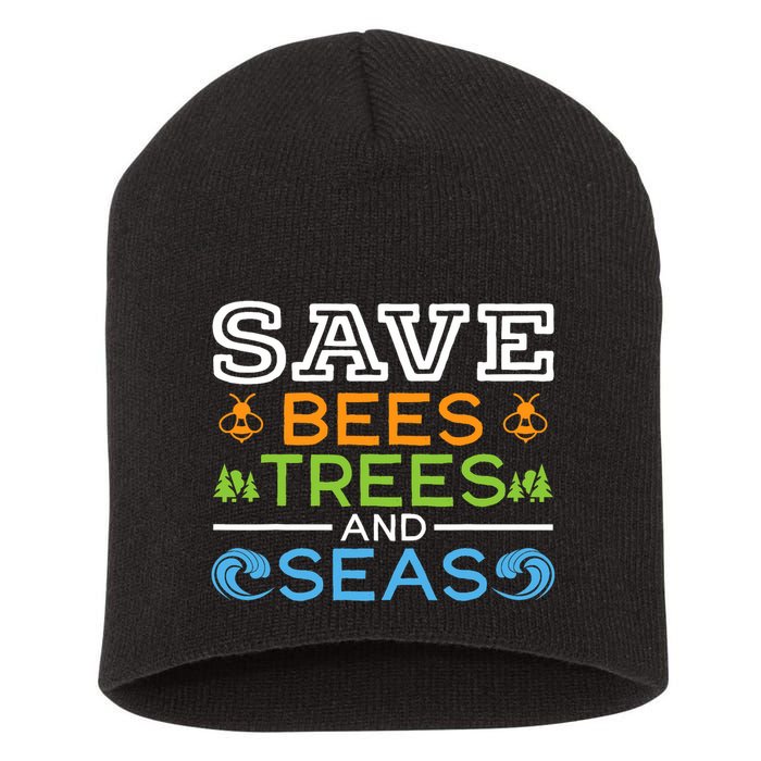 Save Bees Trees And Seas Earth Day Environmentalist Ocean Short Acrylic Beanie