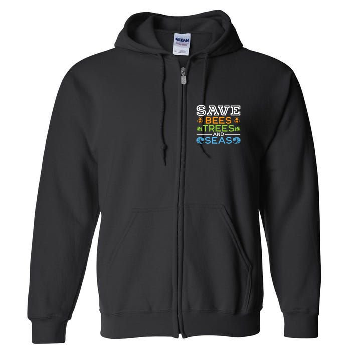 Save Bees Trees And Seas Earth Day Environmentalist Ocean Full Zip Hoodie