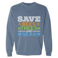 Save Bees Trees And Seas Earth Day Environmentalist Ocean Garment-Dyed Sweatshirt