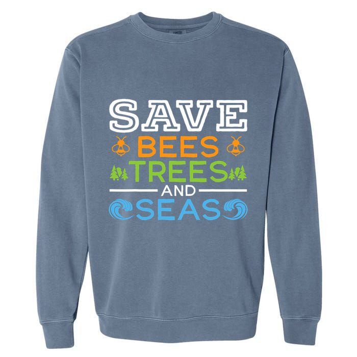 Save Bees Trees And Seas Earth Day Environmentalist Ocean Garment-Dyed Sweatshirt
