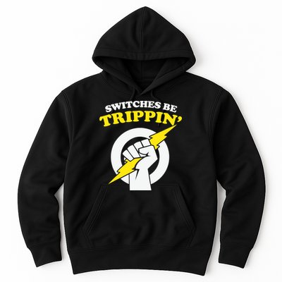 Switches Be Trippin Electrician Switches Be Trippin Hoodie