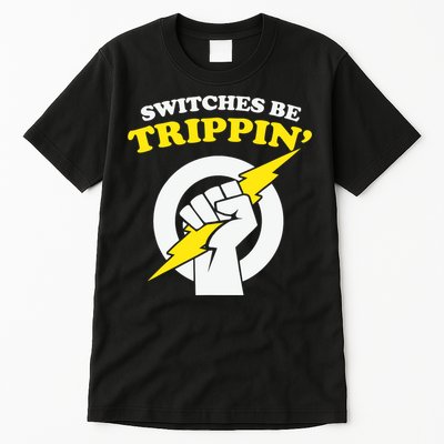 Switches Be Trippin Electrician Switches Be Trippin Tall T-Shirt