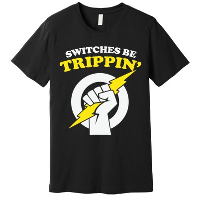 Switches Be Trippin Electrician Switches Be Trippin Premium T-Shirt