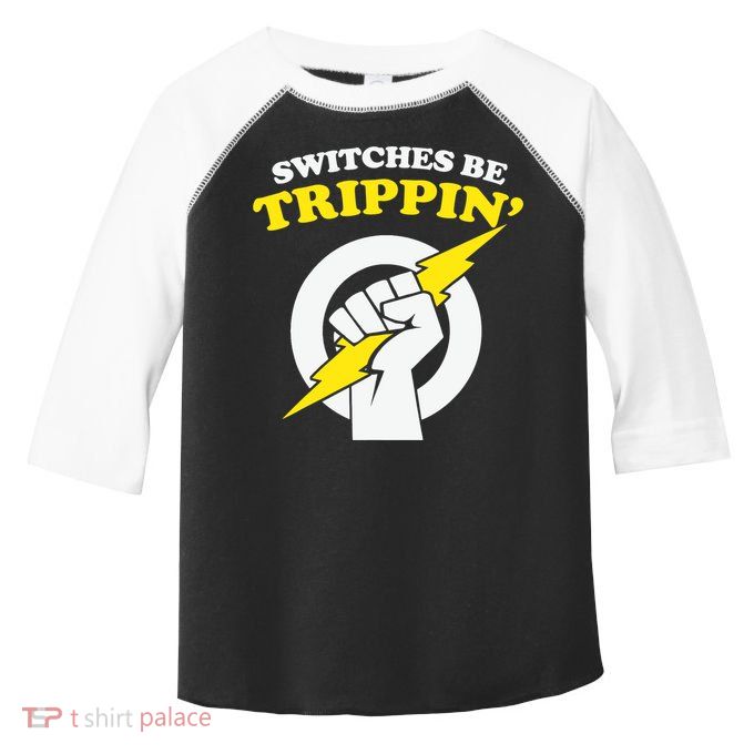 Switches Be Trippin Electrician Switches Be Trippin Toddler Fine Jersey T-Shirt