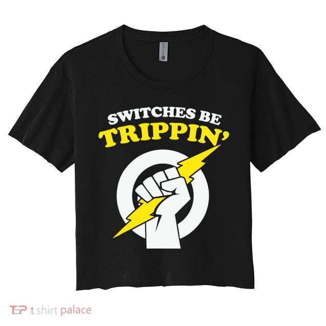 Switches Be Trippin Electrician Switches Be Trippin Crop Top