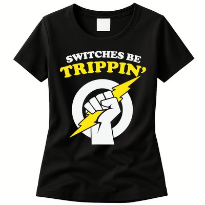 Switches Be Trippin Electrician Switches Be Trippin Womens T-Shirt