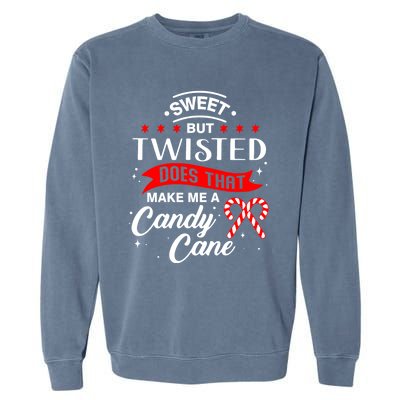 Sweet But Twisted Does That Make Me A Candy Cane Gift Garment-Dyed Sweatshirt