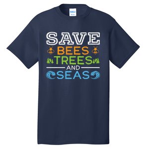 Save Bees Trees And Seas Earth Day Environmentalist Ocean Tall T-Shirt