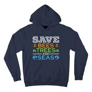 Save Bees Trees And Seas Earth Day Environmentalist Ocean Tall Hoodie