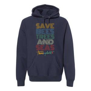 Save Bees Trees Seas Climate Change Earth Day Premium Hoodie