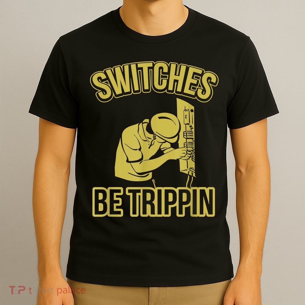 Switches Be Trippin Funny Master Electrician Fuse Box T-Shirt