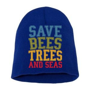 Save Bees Trees And Seas Earth Day Environtalist Ocean Great Gift Short Acrylic Beanie