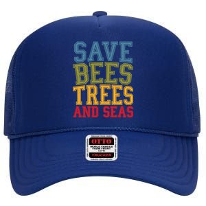 Save Bees Trees And Seas Earth Day Environtalist Ocean Great Gift High Crown Mesh Back Trucker Hat