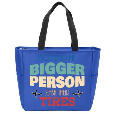 Stop Being The Bigger Person Gift Slash Their Tires Gift Funny Funny Gift Zip Tote Bag