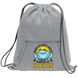 Shitheadsteve Born To Dilly Dally Frog Forced To Lock In New Sweatshirt Cinch Pack Bag