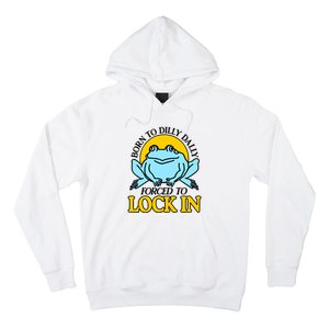 Shitheadsteve Born To Dilly Dally Frog Forced To Lock In New Hoodie