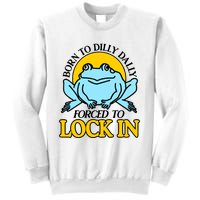 Shitheadsteve Born To Dilly Dally Frog Forced To Lock In New Sweatshirt