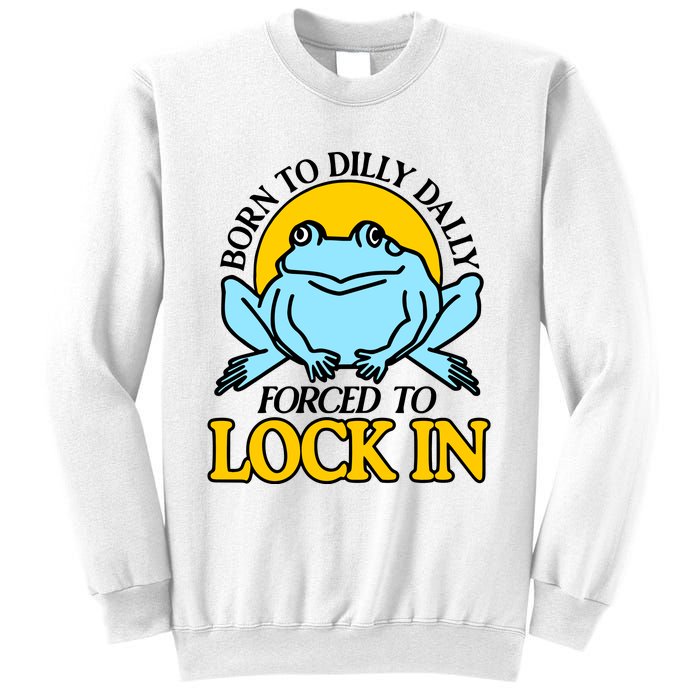 Shitheadsteve Born To Dilly Dally Frog Forced To Lock In New Sweatshirt