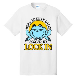 Shitheadsteve Born To Dilly Dally Frog Forced To Lock In New Tall T-Shirt