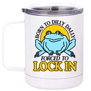 Shitheadsteve Born To Dilly Dally Frog Forced To Lock In New 12 oz Stainless Steel Tumbler Cup