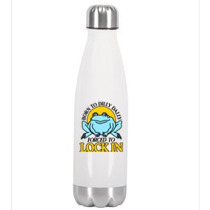 Shitheadsteve Born To Dilly Dally Frog Forced To Lock In New Stainless Steel Insulated Water Bottle