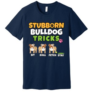 Stubborn Bulldog Tricks I Dog Lover I Funny English Bulldog Premium T-Shirt