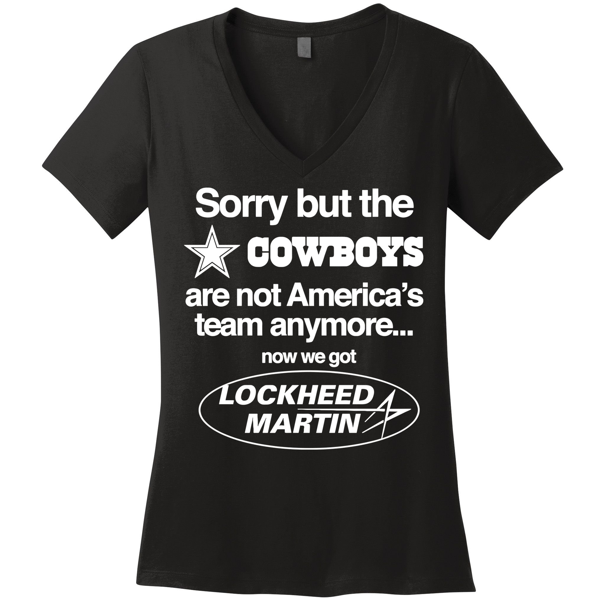 Sorry But The Cowboys Are Not AmericaS Team Anymore Now We Got Lockheed Martin Women's V-Neck T-Shirt