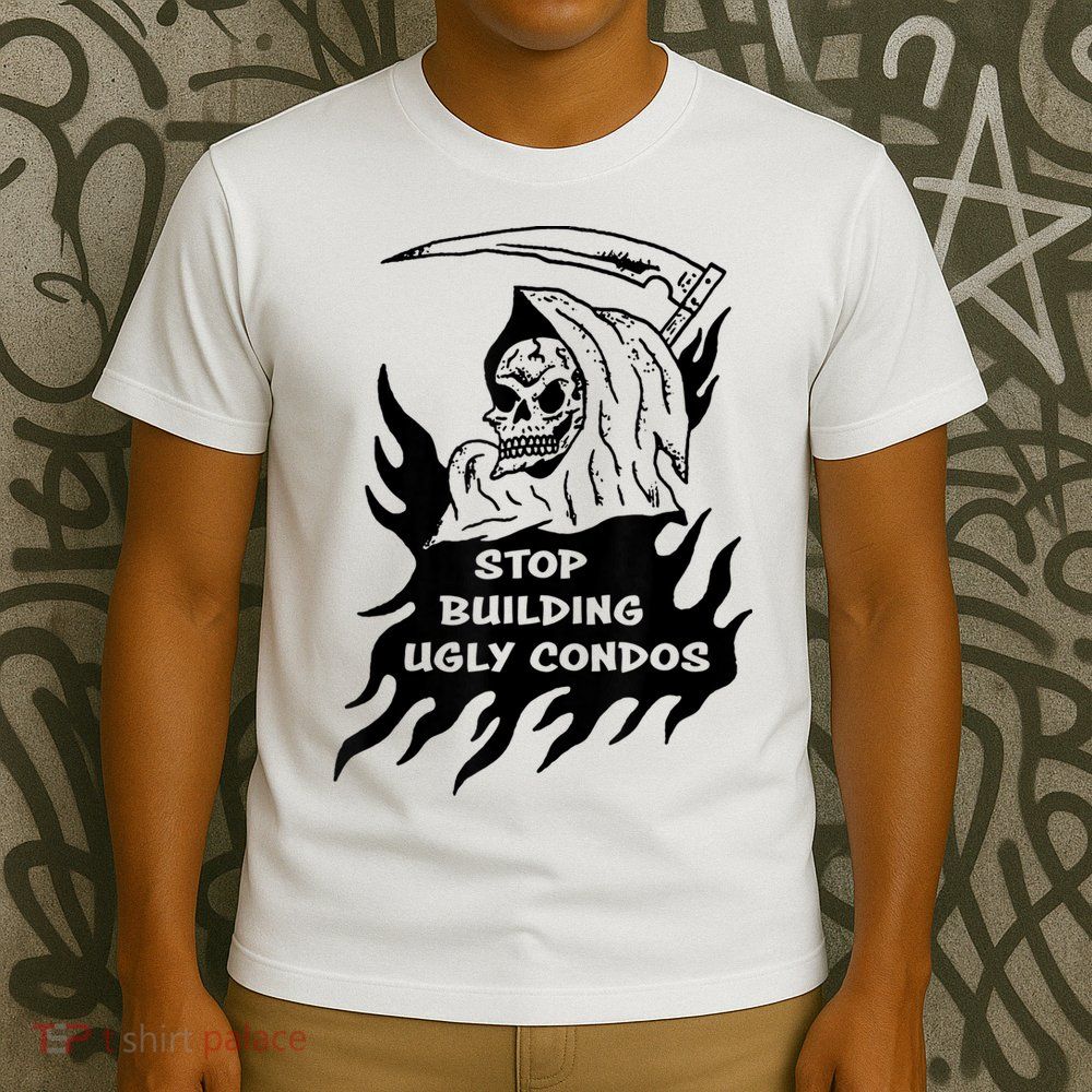 Stop building ugly condos T-Shirt