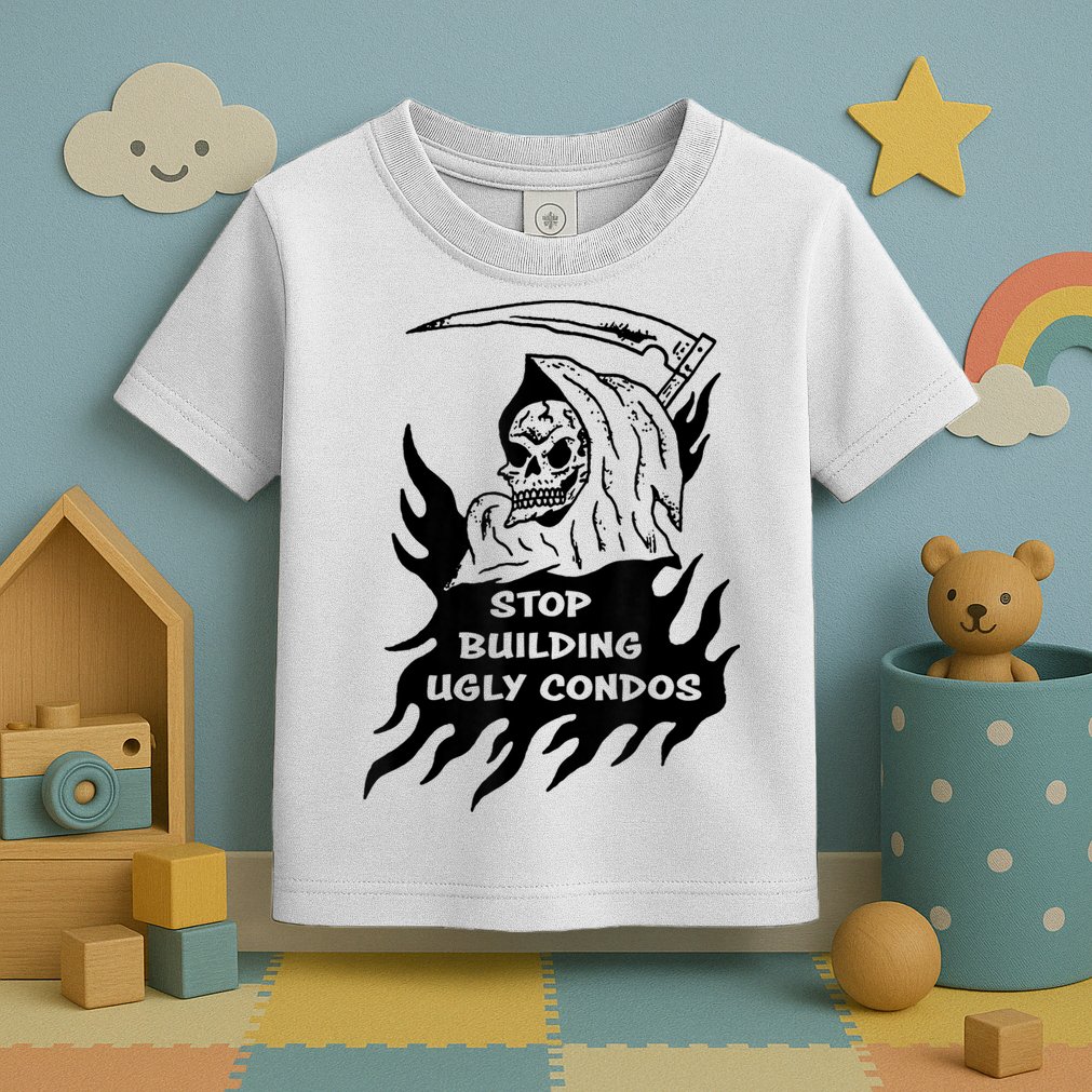 Stop building ugly condos Toddler T-Shirt