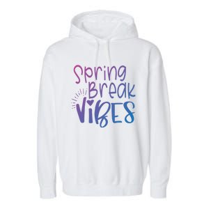 Spring Break Vibes Vacation Saying Fun In The Sun Gift Garment-Dyed Fleece Hoodie