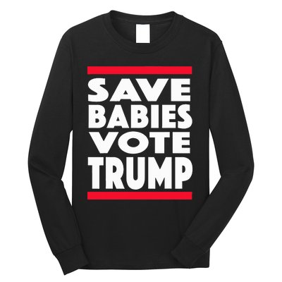 Save Babies Vote Trump Political Pro Life Anti Abortion 2020 Long Sleeve Shirt