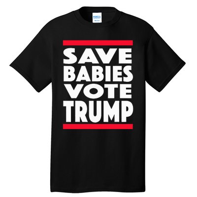 Save Babies Vote Trump Political Pro Life Anti Abortion 2020 Tall T-Shirt