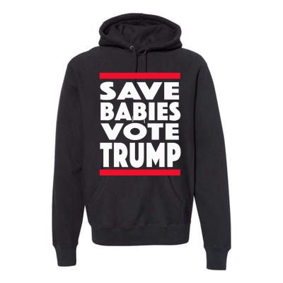 Save Babies Vote Trump Political Pro Life Anti Abortion 2020 Premium Hoodie