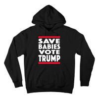 Save Babies Vote Trump Political Pro Life Anti Abortion 2020 Tall Hoodie