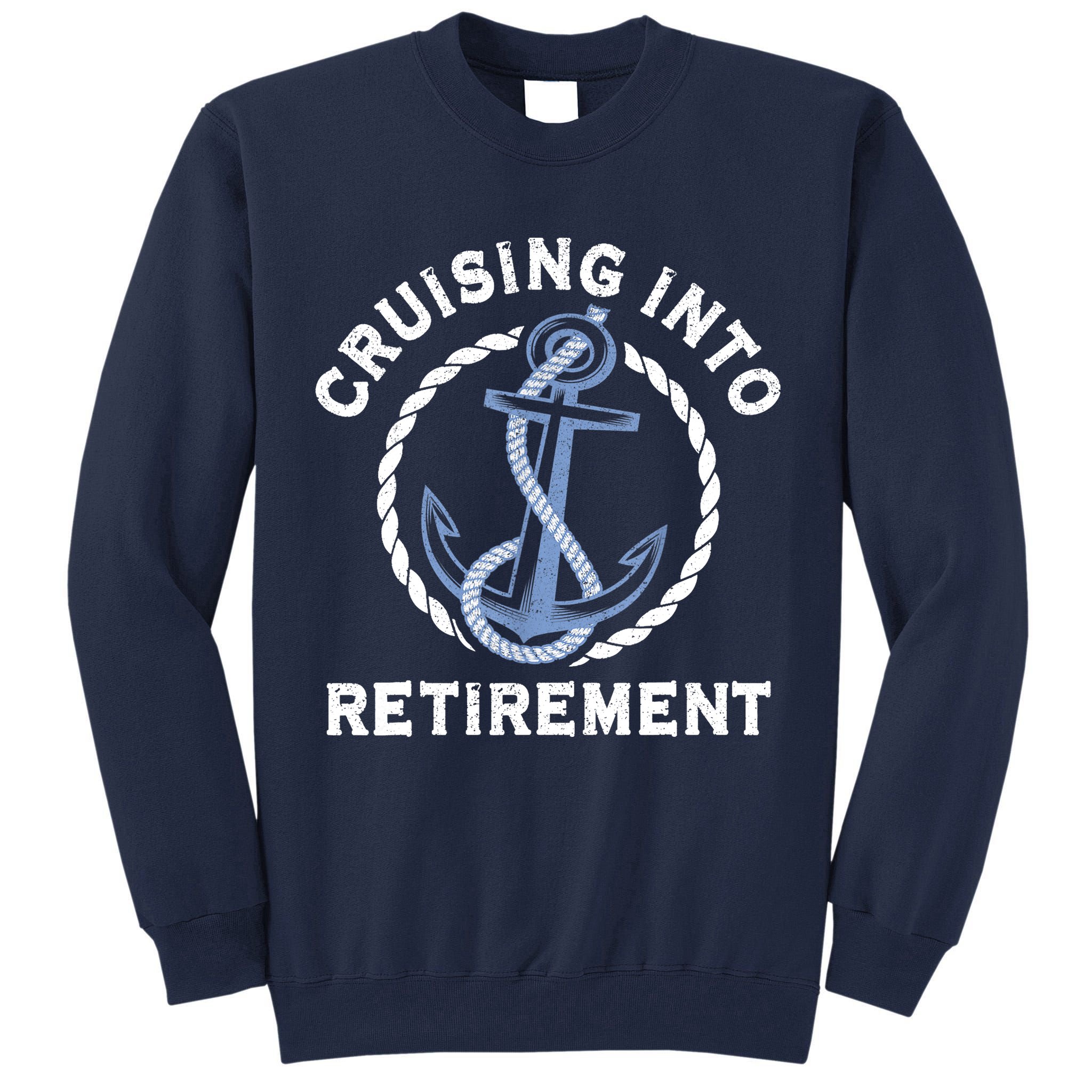 Sailing Boating Vacation Cruising Into Retirement Cruise Tall Sweatshirt