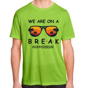 Summer Break We Are On A Break Teacher Summer Hello Summer Adult ChromaSoft Performance T-Shirt