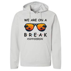 Summer Break We Are On A Break Teacher Summer Hello Summer Performance Fleece Hoodie