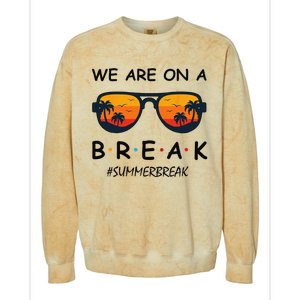 Summer Break We Are On A Break Teacher Summer Hello Summer Colorblast Crewneck Sweatshirt