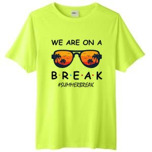 Summer Break We Are On A Break Teacher Summer Hello Summer Tall Fusion ChromaSoft Performance T-Shirt