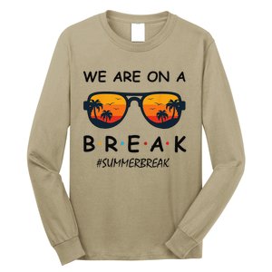 Summer Break We Are On A Break Teacher Summer Hello Summer Long Sleeve Shirt