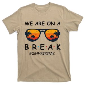 Summer Break We Are On A Break Teacher Summer Hello Summer T-Shirt