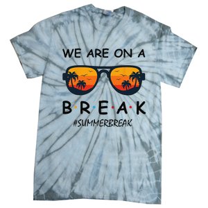 Summer Break We Are On A Break Teacher Summer Hello Summer Tie-Dye T-Shirt