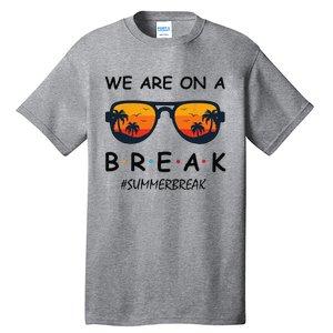 Summer Break We Are On A Break Teacher Summer Hello Summer Tall T-Shirt