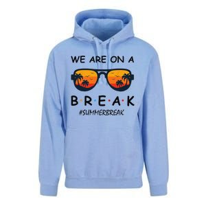 Summer Break We Are On A Break Teacher Summer Hello Summer Unisex Surf Hoodie