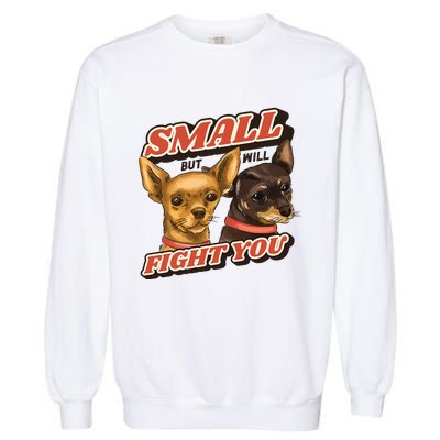 Small But Will Fight You Puppy Garment-Dyed Sweatshirt