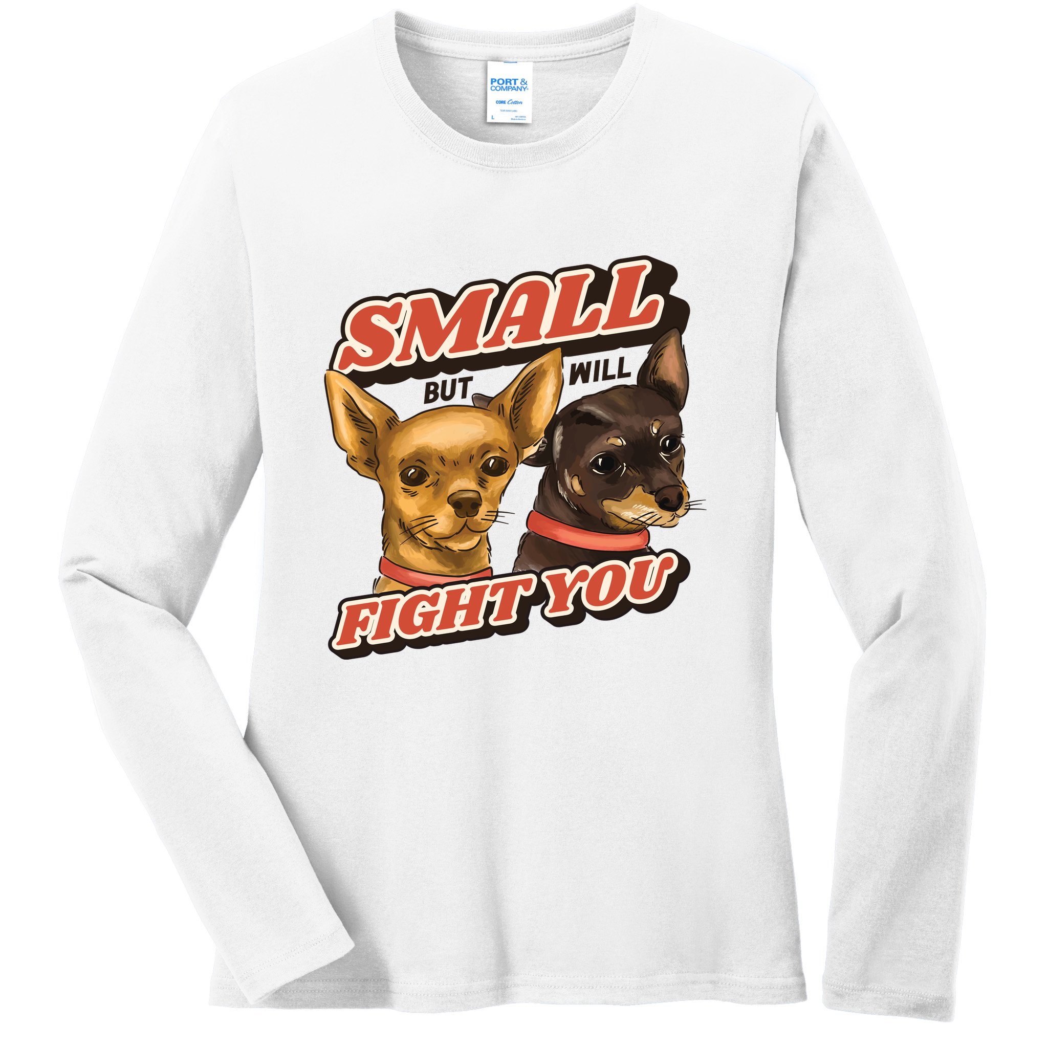 Small But Will Fight You Puppy Ladies Long Sleeve Shirt