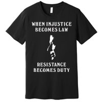 Shehr Bano When Injustice Becomes Law Resistance Becomes Duty Premium T-Shirt