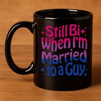Still Bi When Married To A Guy Bisexual Guy Pride Parade 11oz C Handle Ceramic Mug